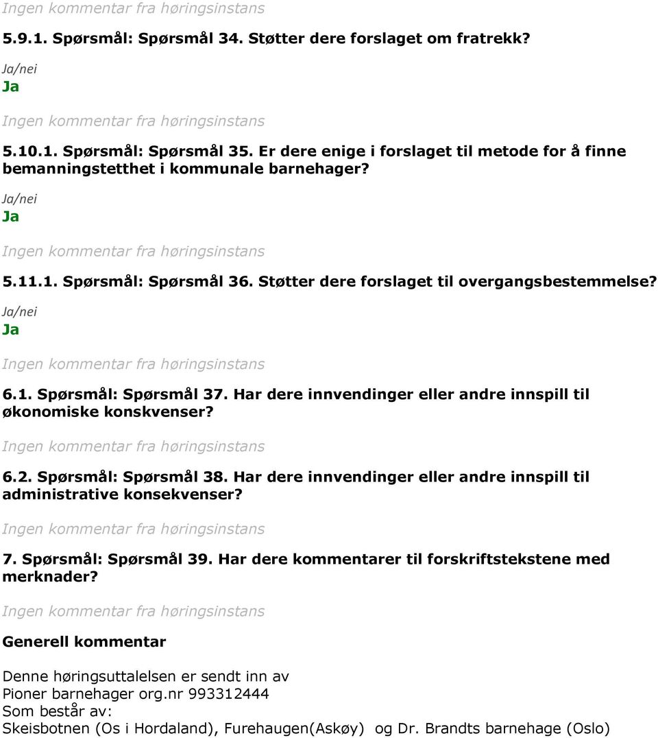 Har dere innvendinger eller andre innspill til økonomiske konskvenser? 6.2. Spørsmål: Spørsmål 38. Har dere innvendinger eller andre innspill til administrative konsekvenser? 7.