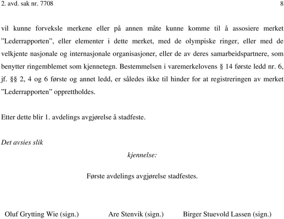 velkjente nasjonale og internasjonale organisasjoner, eller de av deres samarbeidspartnere, som benytter ringemblemet som kjennetegn.