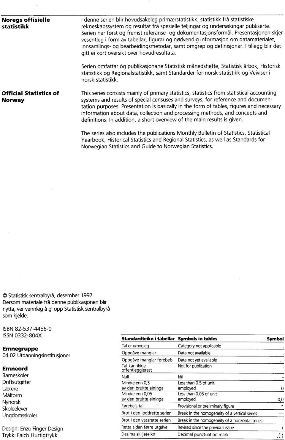 Presentasjonen skjer vesentleg i form av tabellar, figurar og nødvendig informasjon om datamaterialet, innsamlings- og bearbeidingsmetodar, samt omgrep og definisjonar.