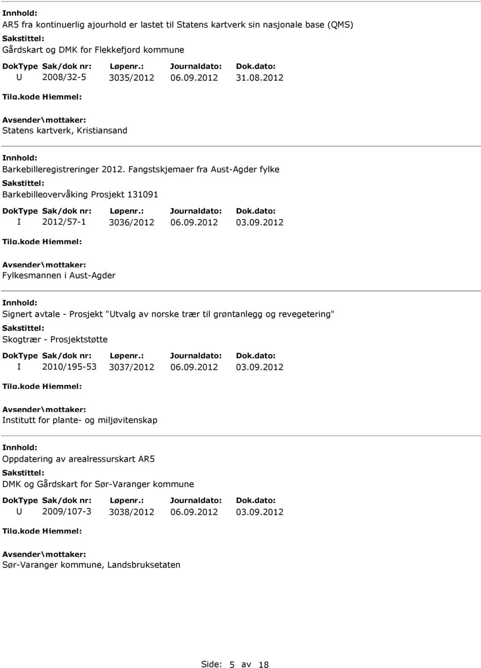 Fangstskjemaer fra ust-gder fylke Barkebilleovervåking Prosjekt 131091 2012/57-1 3036/2012 Fylkesmannen i ust-gder Signert avtale - Prosjekt "tvalg av norske trær