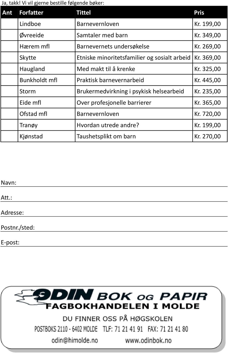 325,00 Bunkholdt mfl Praktisk barnevernarbeid Kr. 445,00 Storm Brukermedvirkning i psykisk helsearbeid Kr.