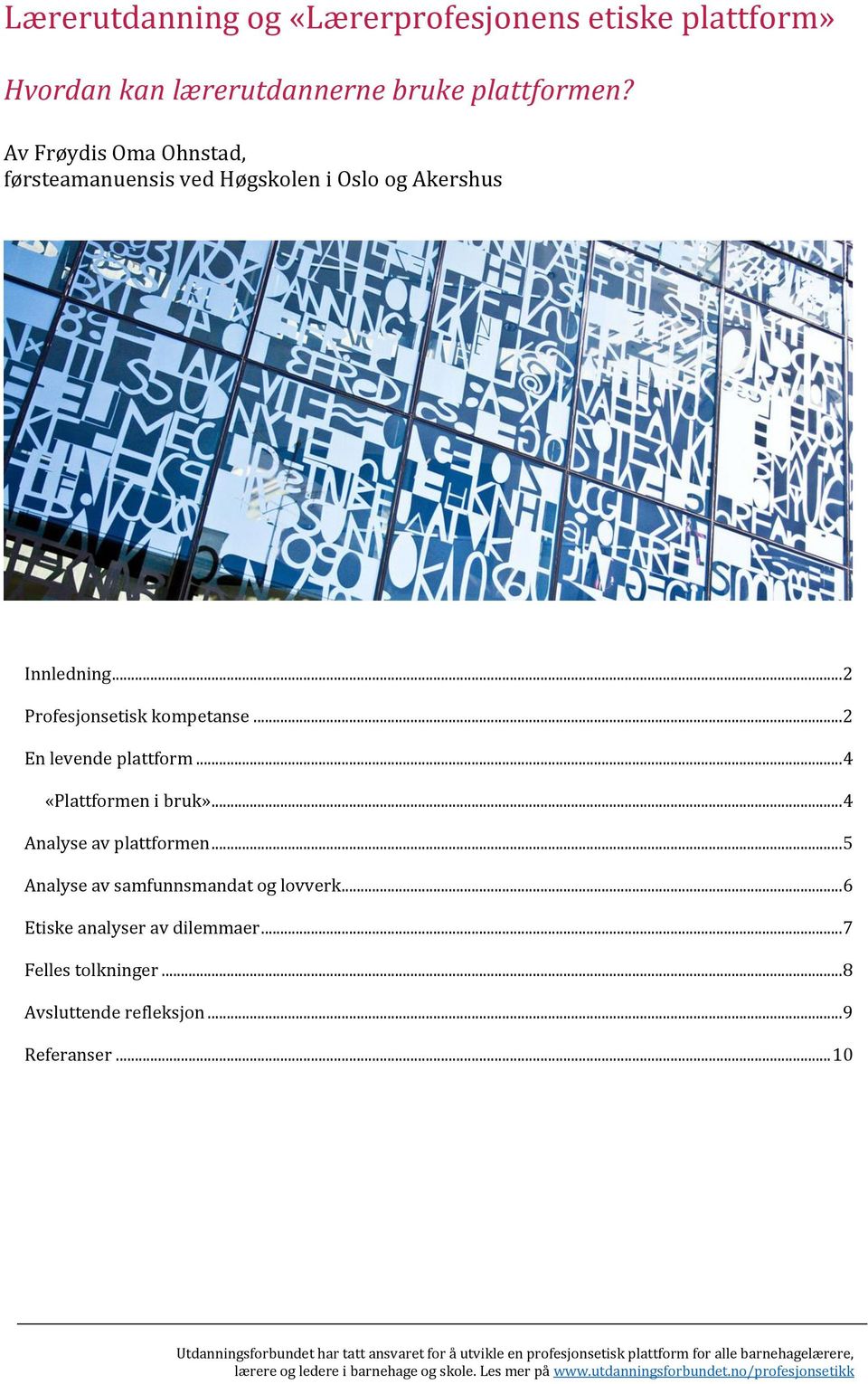 .. 4 «Plattformen i bruk»... 4 Analyse av plattformen... 5 Analyse av samfunnsmandat og lovverk... 6 Etiske analyser av dilemmaer... 7 Felles tolkninger.