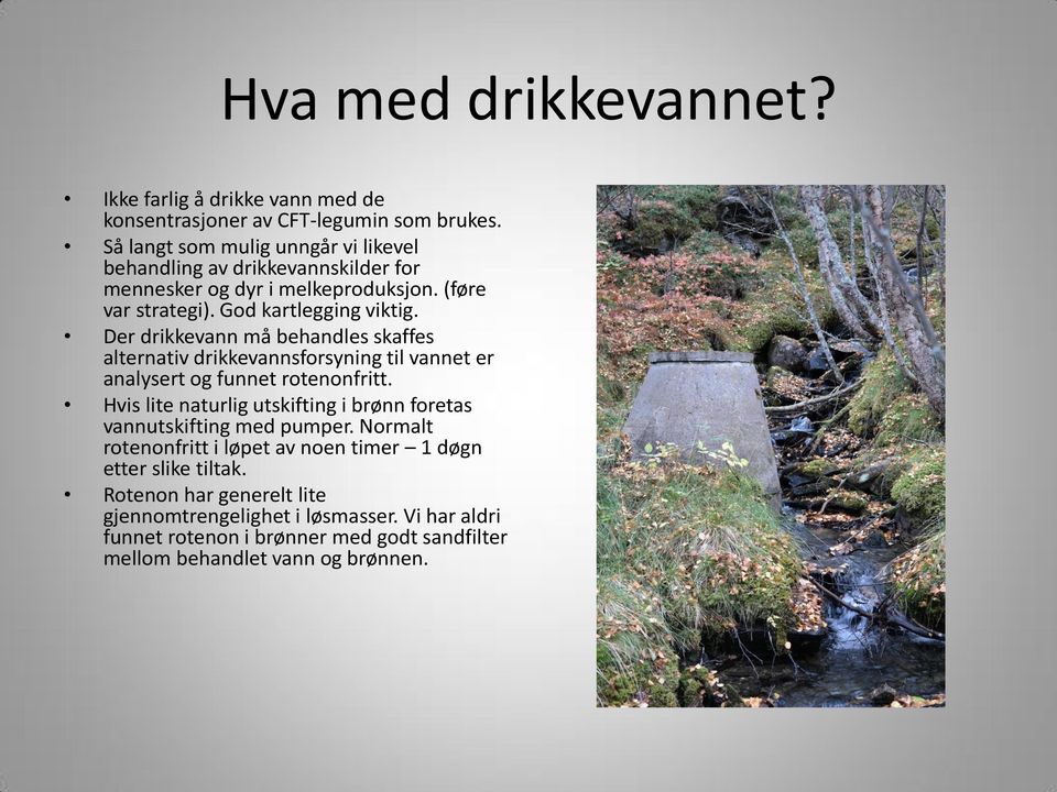 Der drikkevann må behandles skaffes alternativ drikkevannsforsyning til vannet er analysert og funnet rotenonfritt.