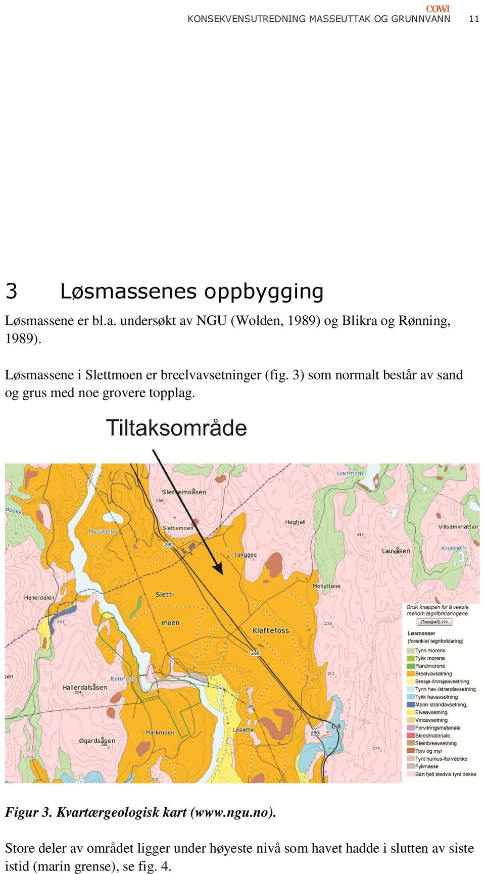 Løsmassene i Slettmoen er breelvavsetninger (fig.