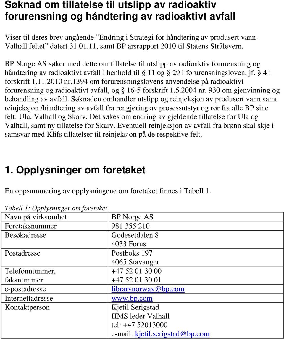 BP Norge AS søker med dette om tillatelse til utslipp av radioaktiv forurensning og håndtering av radioaktivt avfall i henhold til 11 og 29 i forurensningsloven, jf. 4 i forskrift 1.11.2010 nr.