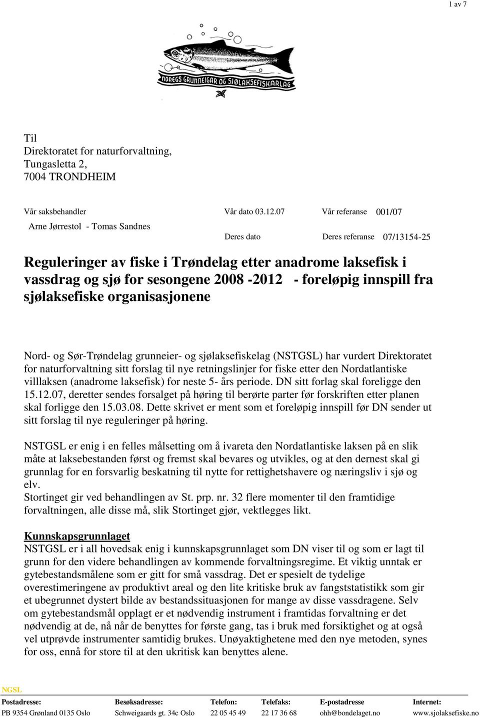 innspill fra sjølaksefiske organisasjonene Nord- og Sør-Trøndelag grunneier- og sjølaksefiskelag (NSTGSL) har vurdert Direktoratet for naturforvaltning sitt forslag til nye retningslinjer for fiske