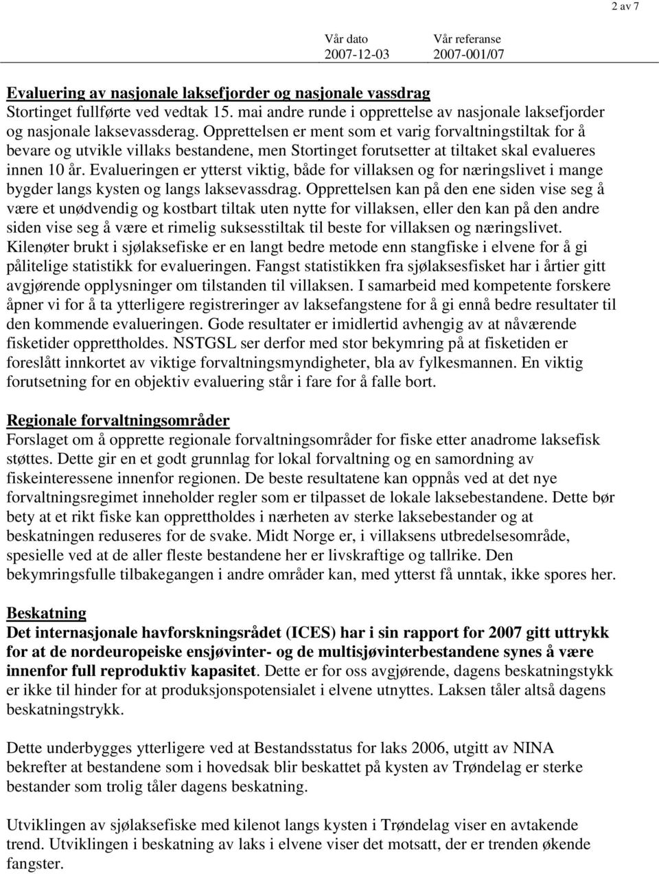 Evalueringen er ytterst viktig, både for villaksen og for næringslivet i mange bygder langs kysten og langs laksevassdrag.