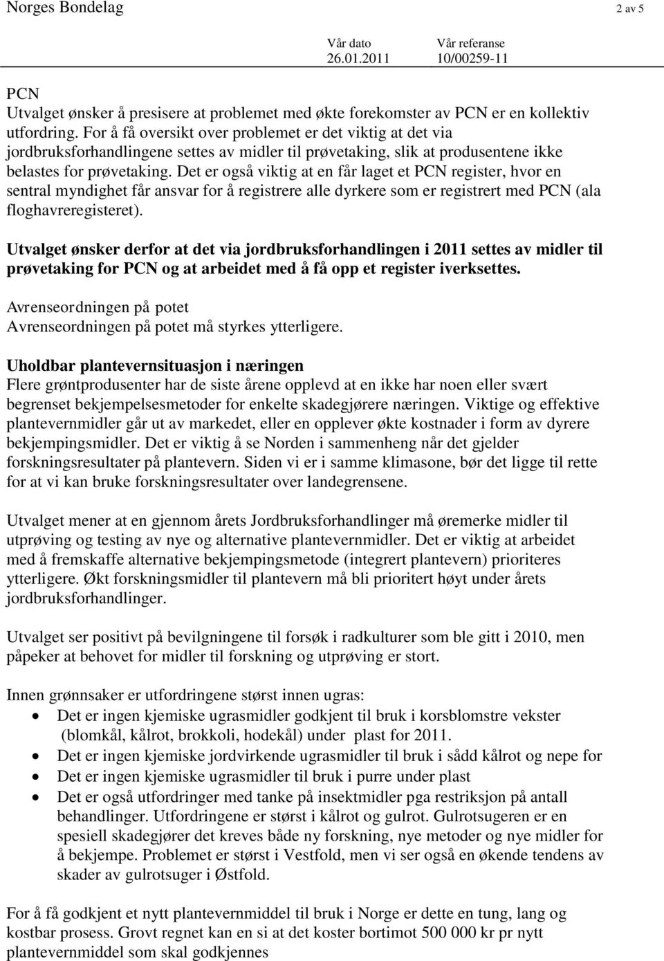 Det er også viktig at en får laget et PCN register, hvor en sentral myndighet får ansvar for å registrere alle dyrkere som er registrert med PCN (ala floghavreregisteret).