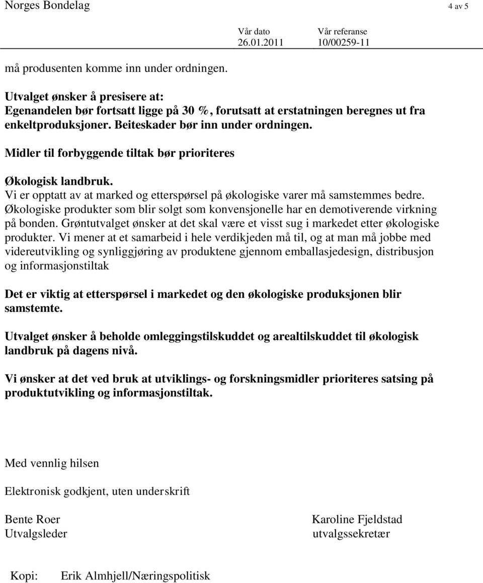 Økologiske produkter som blir solgt som konvensjonelle har en demotiverende virkning på bonden. Grøntutvalget ønsker at det skal være et visst sug i markedet etter økologiske produkter.