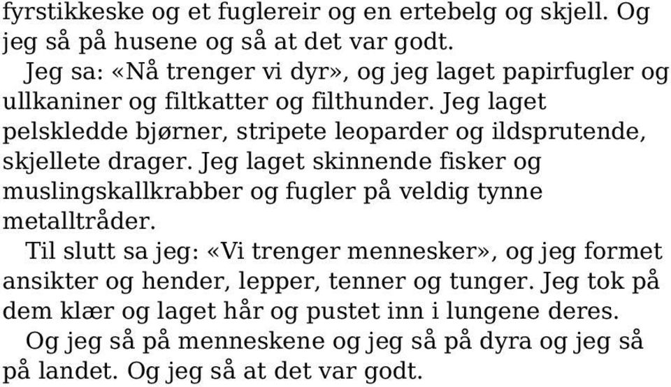 Jeg laget pelskledde bjørner, stripete leoparder og ildsprutende, skjellete drager.