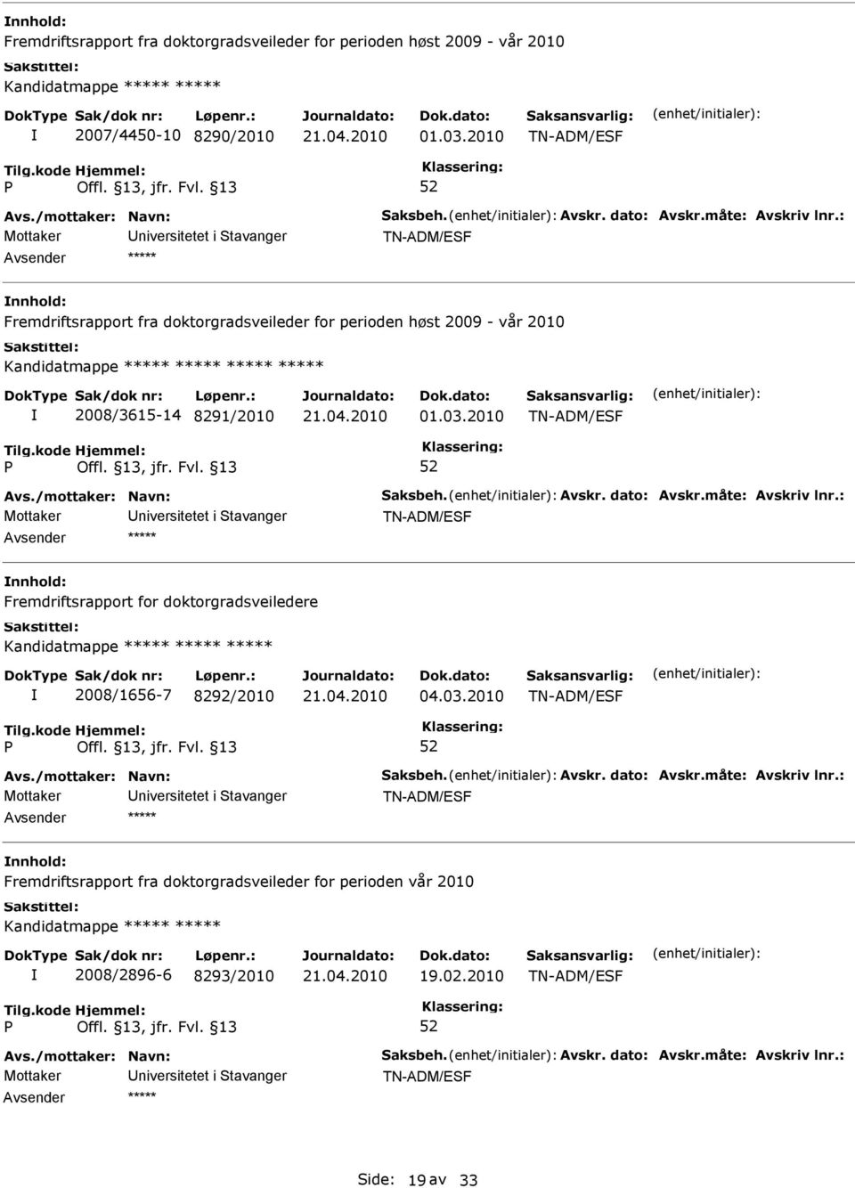 2010 Fremdriftsrapport for doktorgradsveiledere Kandidatmappe ***** ***** ***** 2008/1656-7