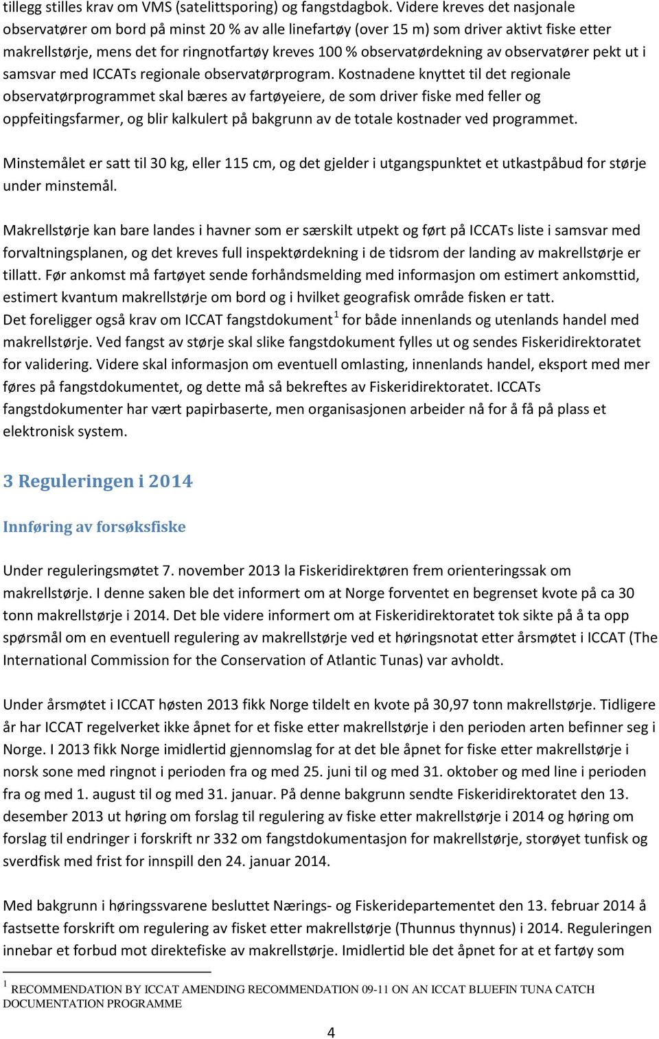 observatører pekt ut i samsvar med ICCATs regionale observatørprogram.