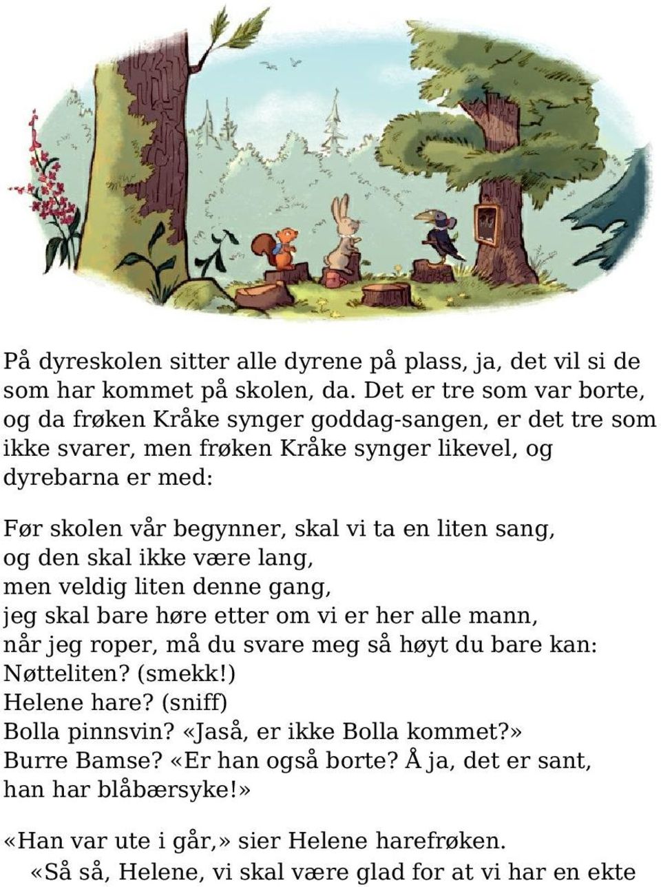 skal vi ta en liten sang, og den skal ikke være lang, men veldig liten denne gang, jeg skal bare høre etter om vi er her alle mann, når jeg roper, må du svare meg så høyt du