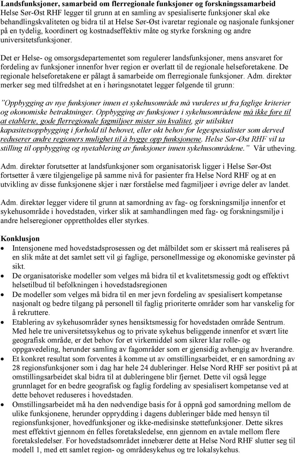 Det er Helse- og omsorgsdepartementet som regulerer landsfunksjoner, mens ansvaret for fordeling av funksjoner innenfor hver region er overlatt til de regionale helseforetakene.