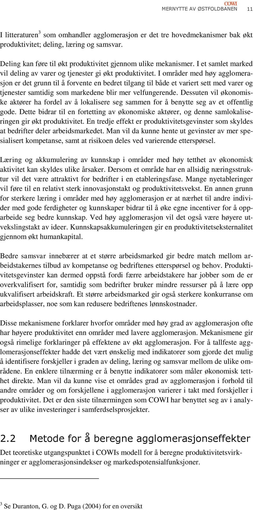 I områder med høy agglomerasjon er det grunn til å forvente en bedret tilgang til både et variert sett med varer og tjenester samtidig som markedene blir mer velfungerende.