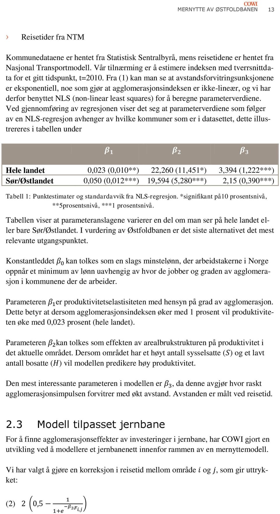 Fra (1) kan man se at avstandsforvitringsunksjonene er eksponentiell, noe som gjør at agglomerasjonsindeksen er ikke-lineær, og vi har derfor benyttet NLS (non-linear least squares) for å beregne