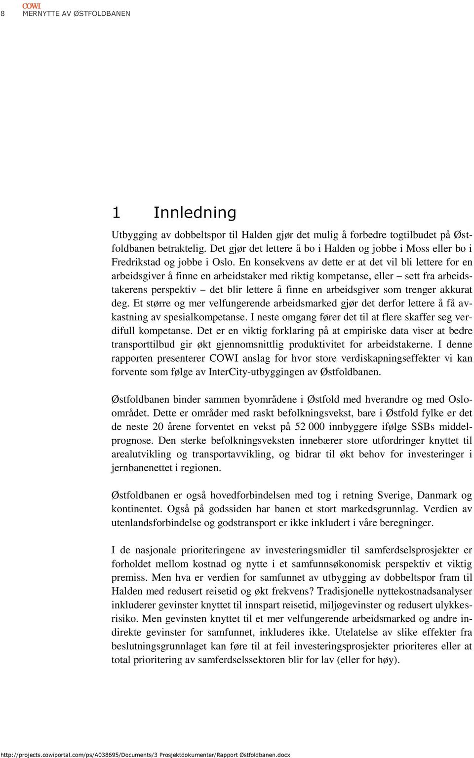 En konsekvens av dette er at det vil bli lettere for en arbeidsgiver å finne en arbeidstaker med riktig kompetanse, eller sett fra arbeidstakerens perspektiv det blir lettere å finne en arbeidsgiver