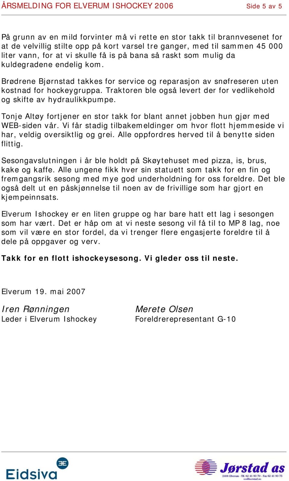 Traktoren ble også levert der for vedlikehold og skifte av hydraulikkpumpe. Tonje Altøy fortjener en stor takk for blant annet jobben hun gjør med WEB-siden vår.