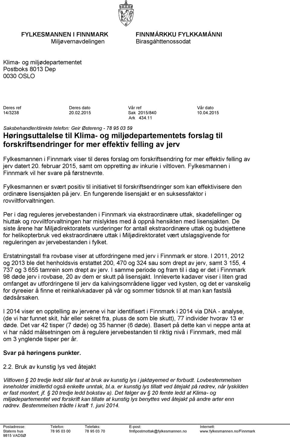 11 Saksbehandler/direkte telefon: Geir Østereng - 78 95 03 59 Høringsuttalelse til Klima- og miljødepartementets forslag til forskriftsendringer for mer effektiv felling av jerv Fylkesmannen i