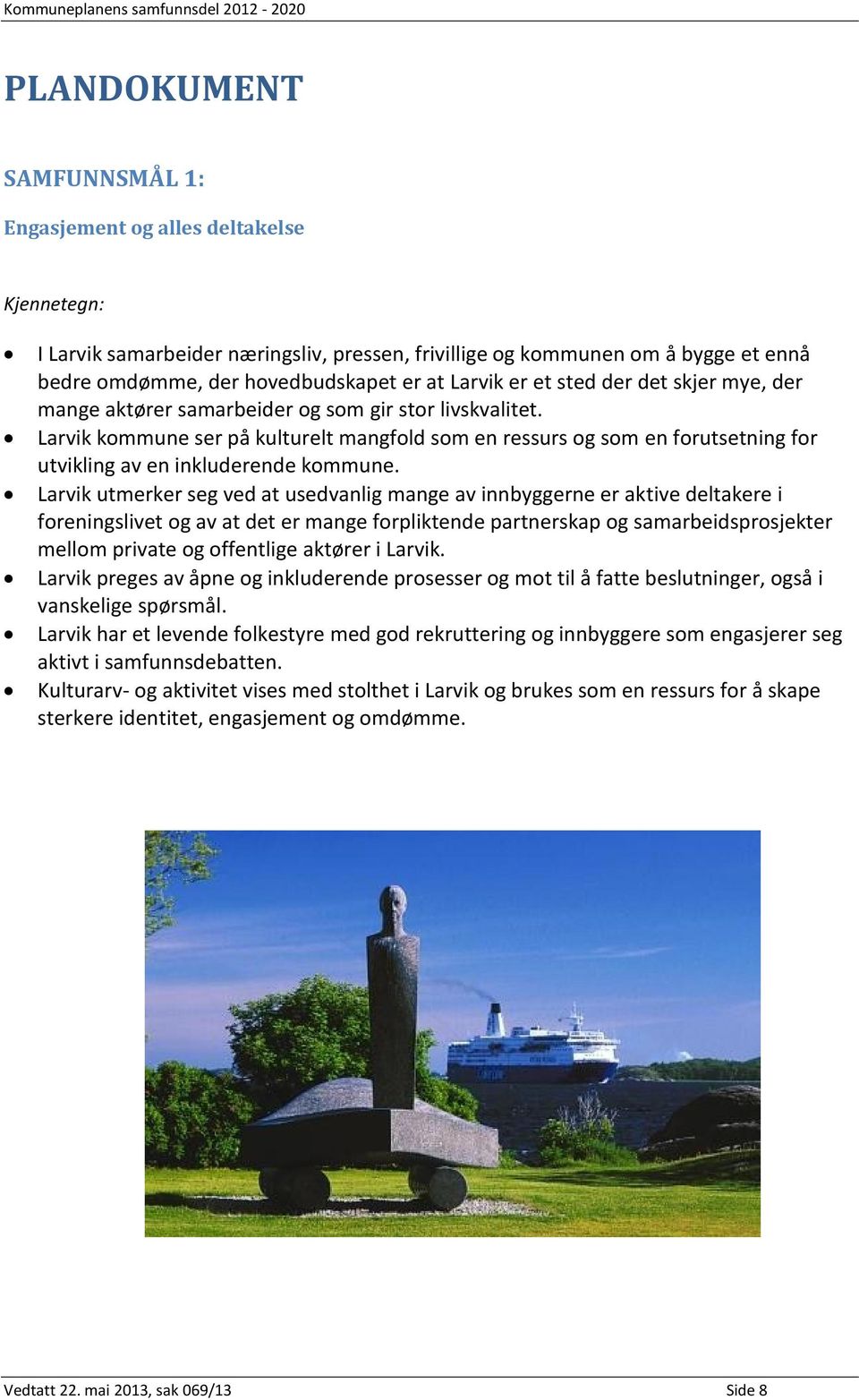 Larvik kommune ser på kulturelt mangfold som en ressurs og som en forutsetning for utvikling av en inkluderende kommune.