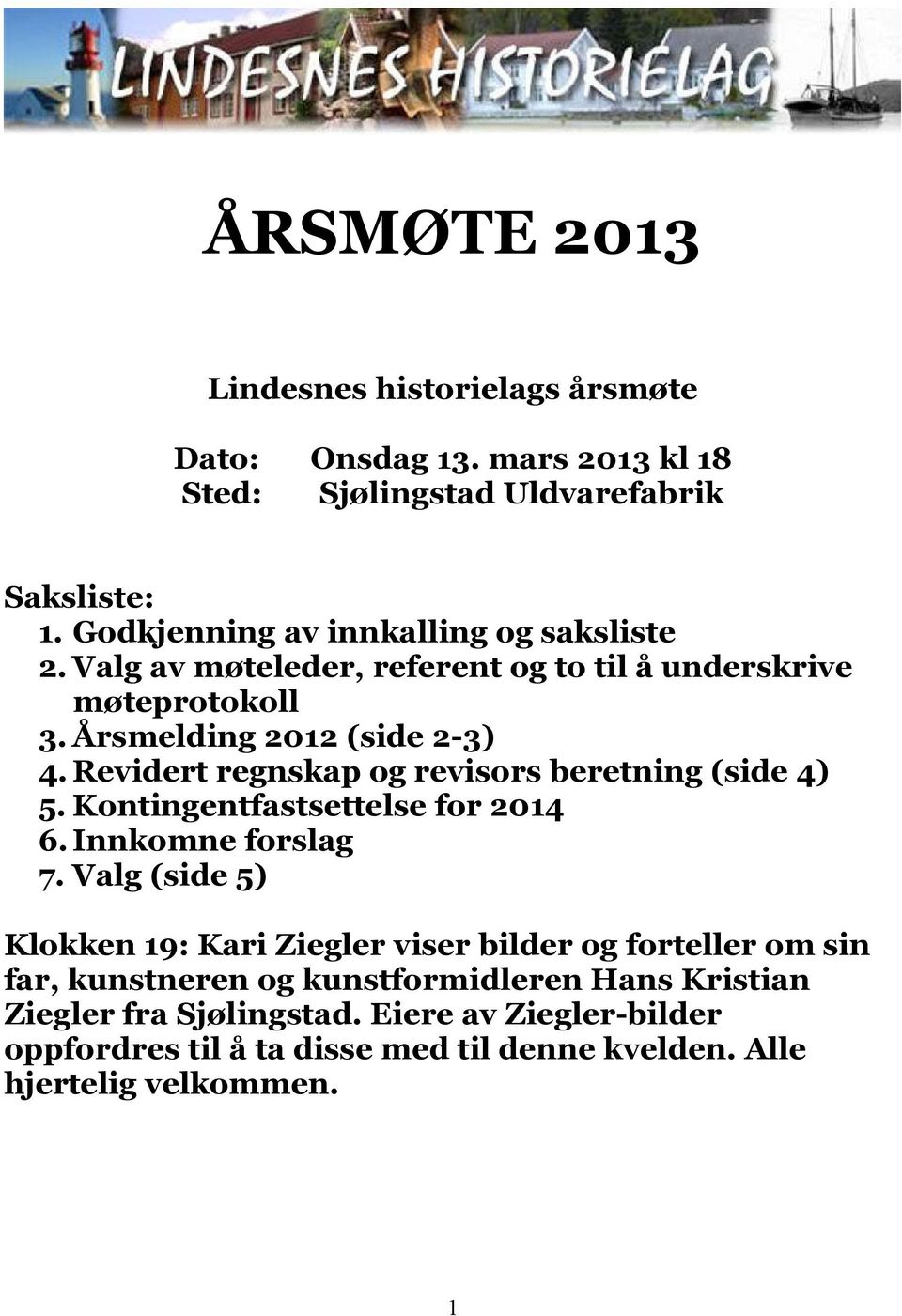 Revidert regnskap og revisors beretning (side 4) 5. Kontingentfastsettelse for 2014 6. Innkomne forslag 7.