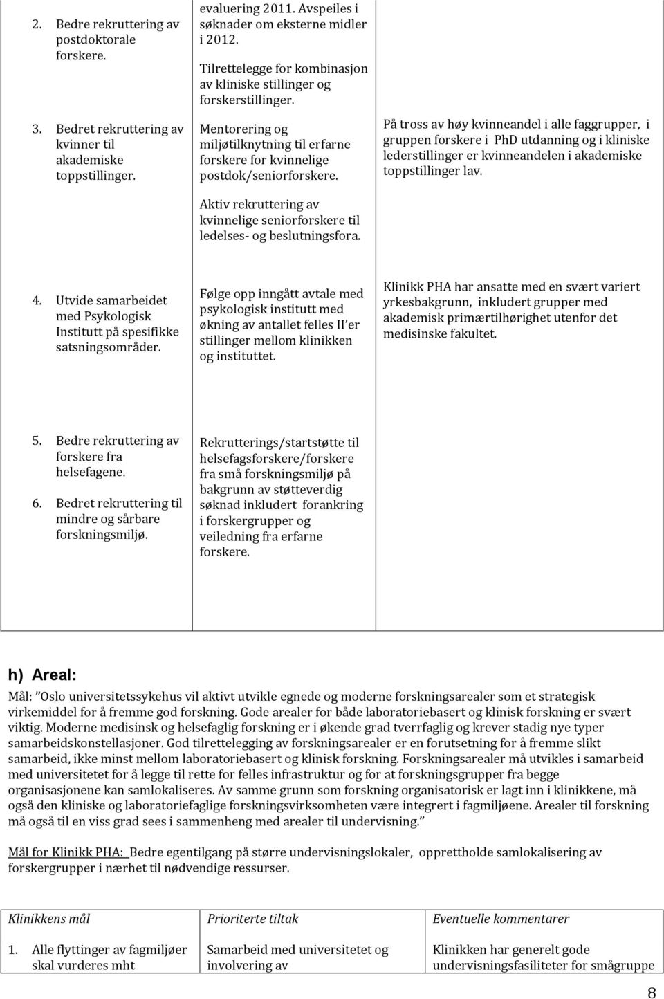 Aktiv rekruttering av kvinnelige seniorforskere til ledelses- og beslutningsfora.