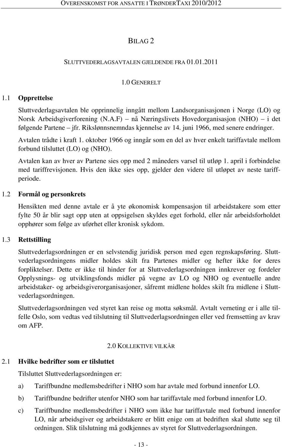 Rikslønnsnemndas kjennelse av 14. juni 1966, med senere endringer. Avtalen trådte i kraft 1. oktober 1966 og inngår som en del av hver enkelt tariffavtale mellom forbund tilsluttet (LO) og (NHO).