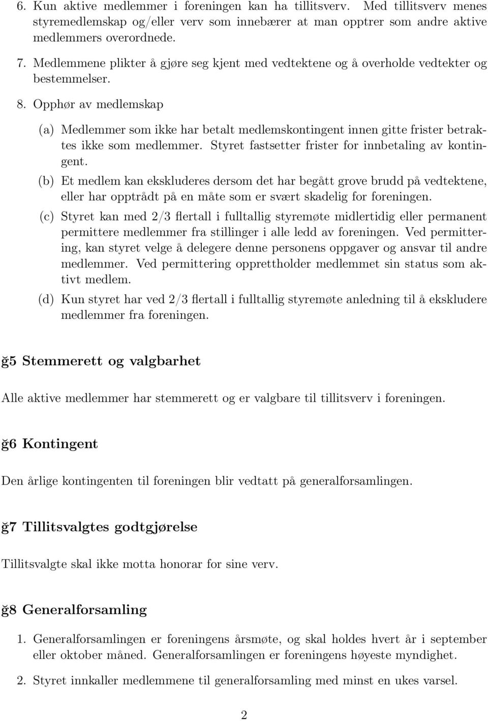 Opphør av medlemskap (a) Medlemmer som ikke har betalt medlemskontingent innen gitte frister betraktes ikke som medlemmer. Styret fastsetter frister for innbetaling av kontingent.