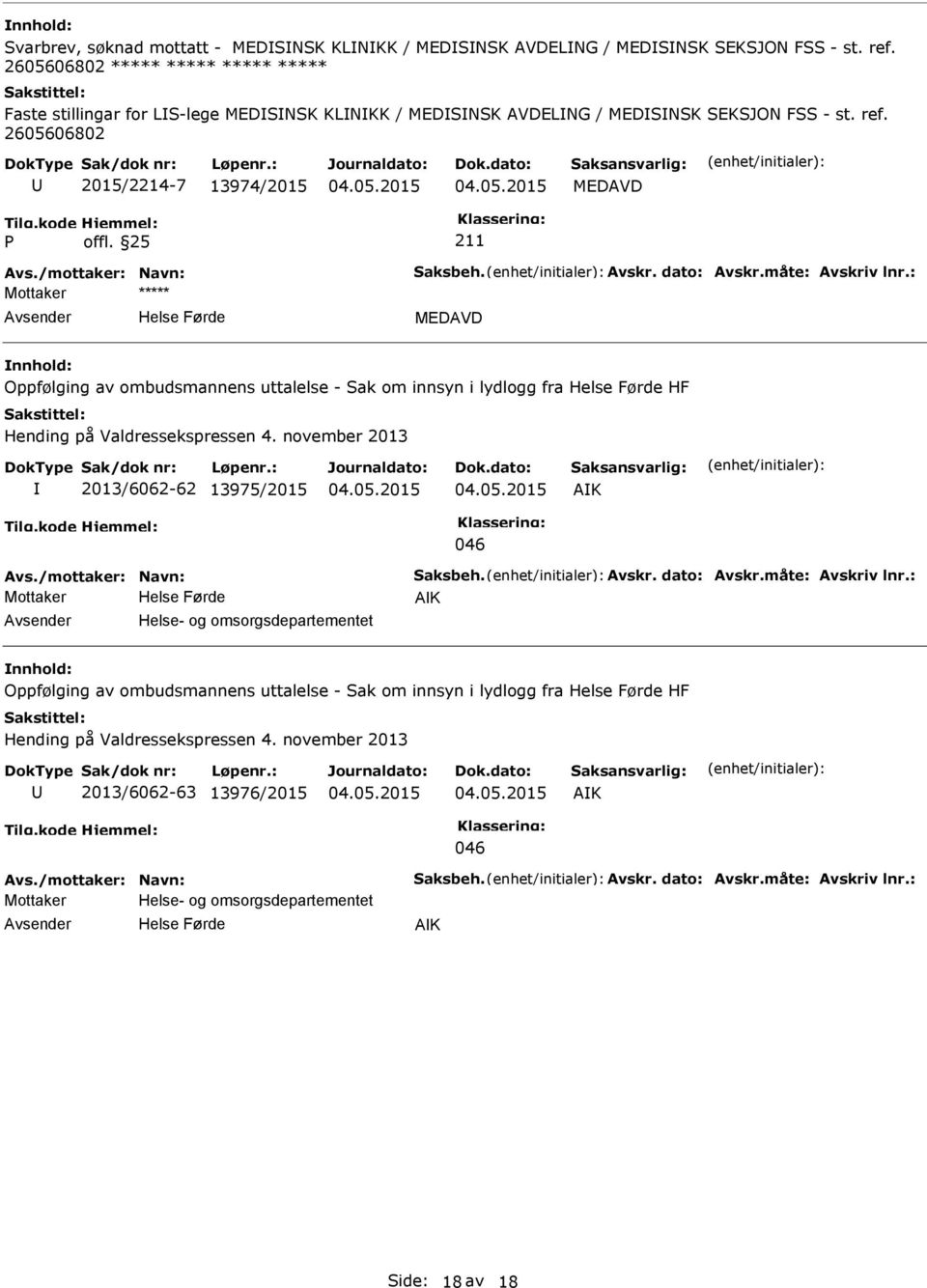 2605606802 2015/2214-7 13974/2015 MEDAVD MEDAVD Oppfølging av ombudsmannens uttalelse - Sak om innsyn i lydlogg fra HF Hending på Valdressekspressen 4.