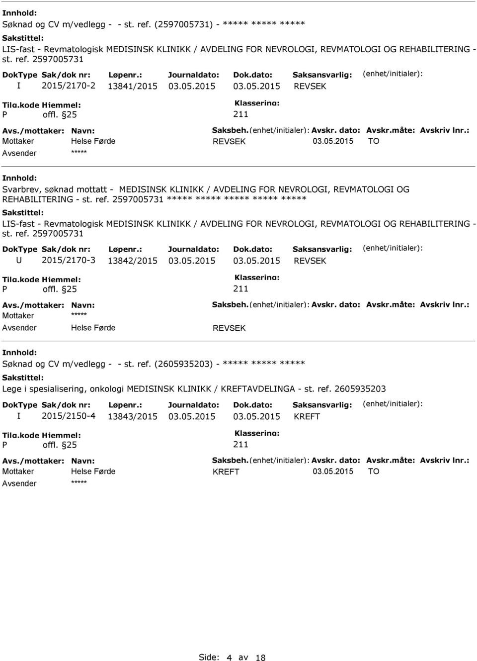 2597005731 2015/2170-2 13841/2015 REVSEK Mottaker REVSEK TO ***** Svarbrev, søknad mottatt - MEDSNSK KLNKK / AVDELNG FOR NEVROLOG, REVMATOLOG OG REHABLTERNG - st. ref.