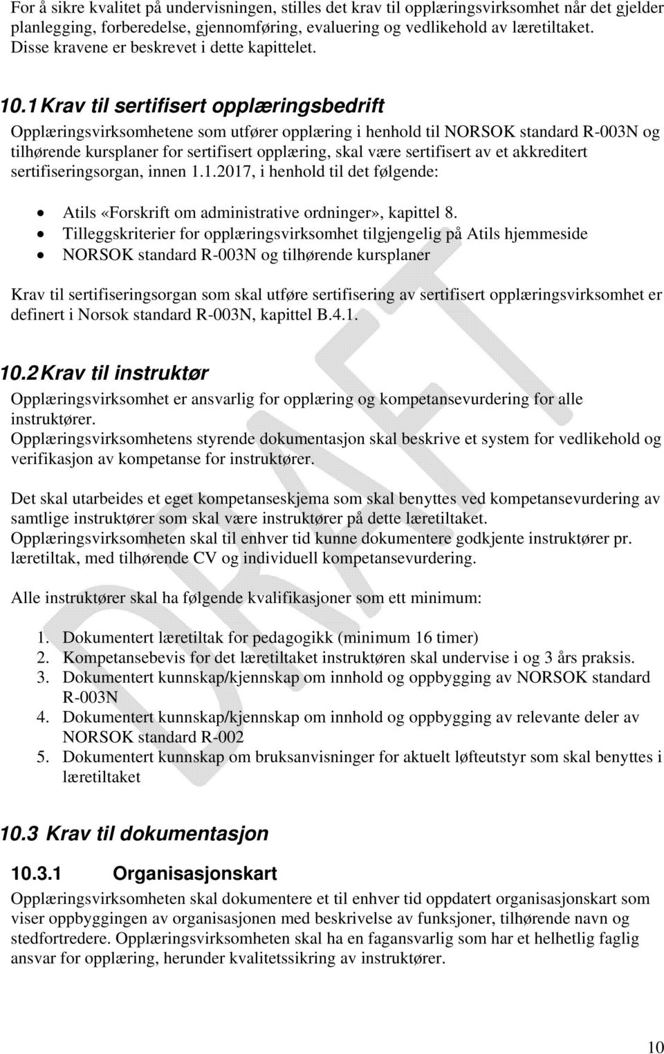 1 Krav til sertifisert opplæringsbedrift Opplæringsvirksomhetene som utfører opplæring i henhold til NORSOK standard R-003N og tilhørende kursplaner for sertifisert opplæring, skal være sertifisert