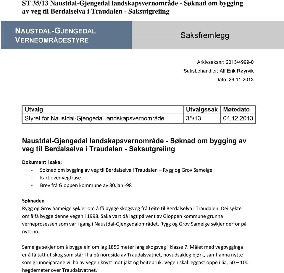 2013 Utvalg Utvalgssak Møtedato Styret for Naustdal-Gjengedal landskapsvernområde 35/13 Naustdal-Gjengedal landskapsvernområde - Søknad om bygging av veg til Berdalselva i Traudalen - Saksutgreiing