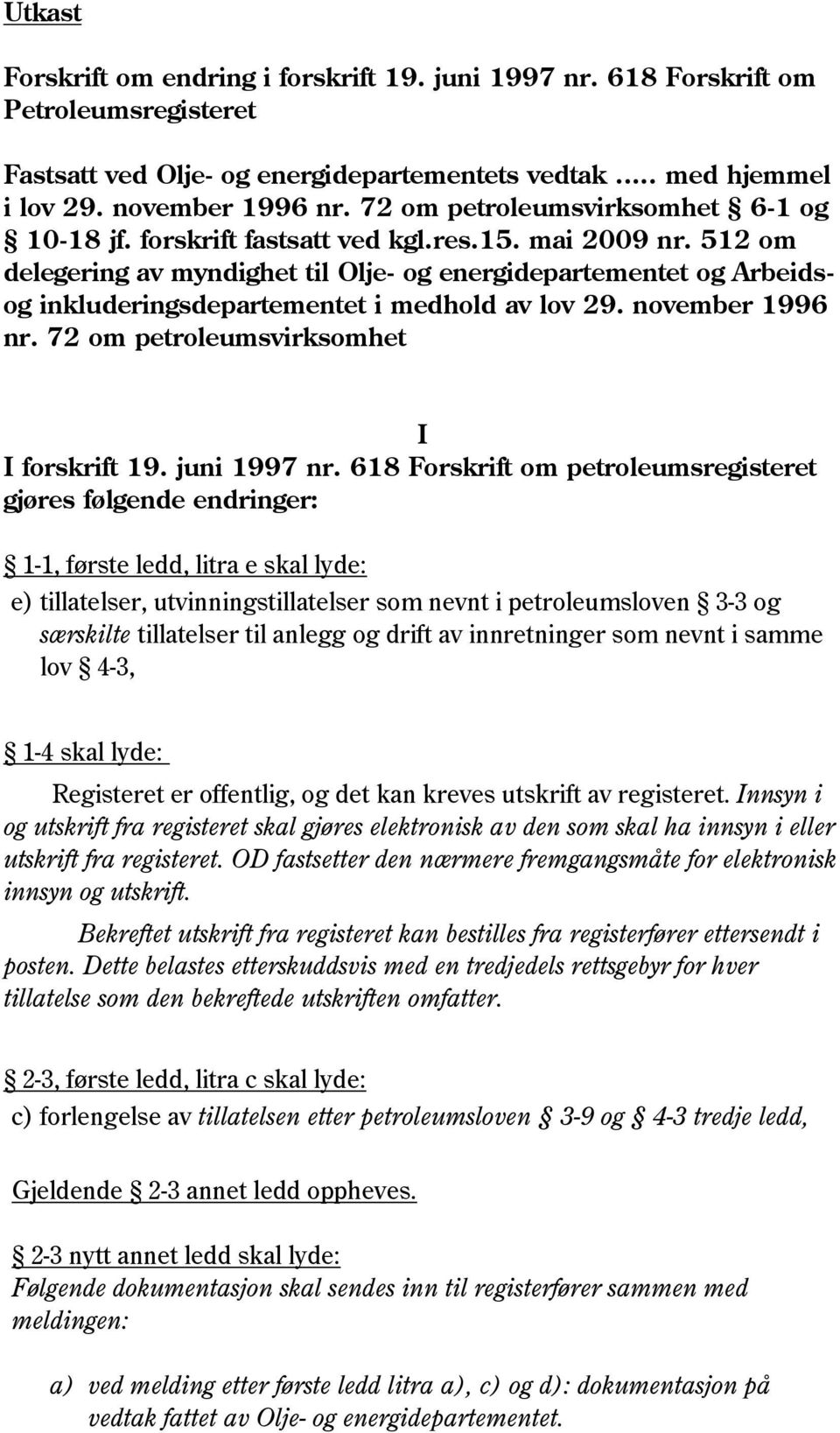 512 om delegering av myndighet til Olje- og energidepartementet og Arbeidsog inkluderingsdepartementet i medhold av lov 29. november 1996 nr. 72 om petroleumsvirksomhet I I forskrift 19. juni 1997 nr.