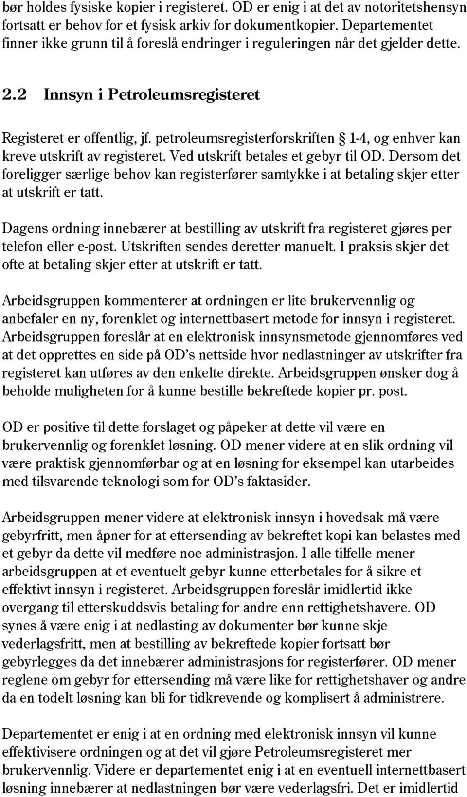 petroleumsregisterforskriften 1-4, og enhver kan kreve utskrift av registeret. Ved utskrift betales et gebyr til OD.