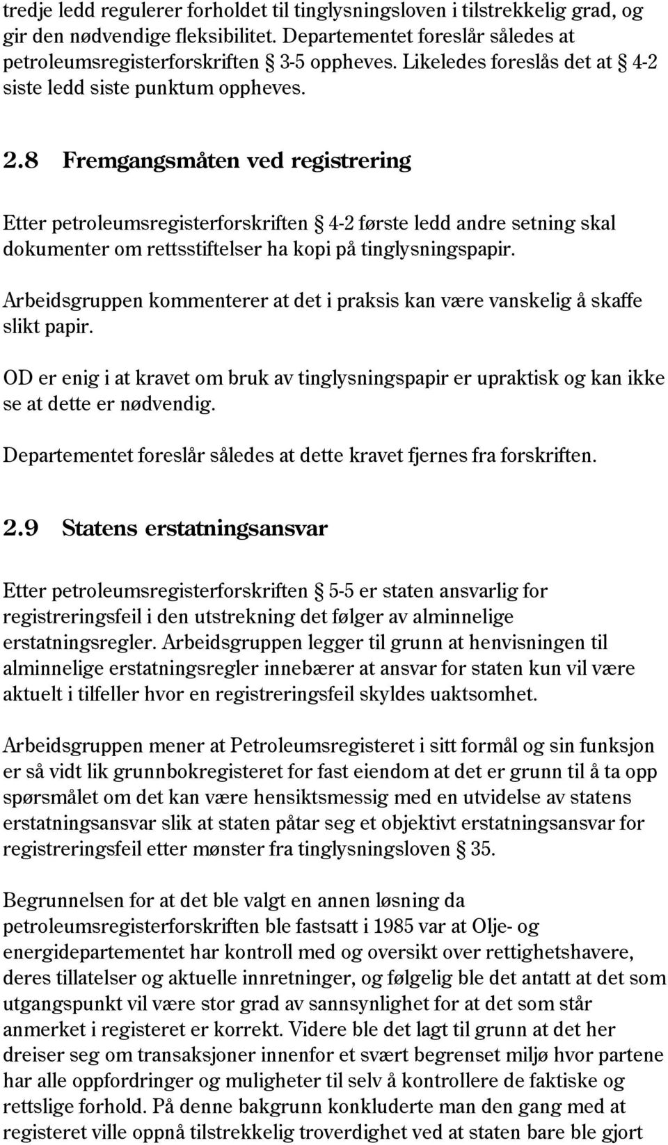 8 Fremgangsmåten ved registrering Etter petroleumsregisterforskriften 4-2 første ledd andre setning skal dokumenter om rettsstiftelser ha kopi på tinglysningspapir.