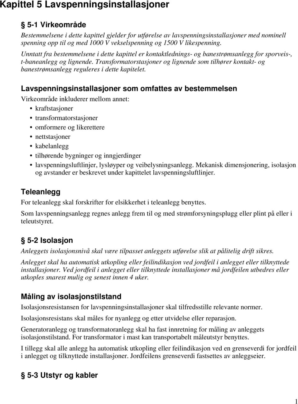 Transformatorstasjoner og lignende som tilhører kontakt- og banestrømsanlegg reguleres i dette kapitelet.