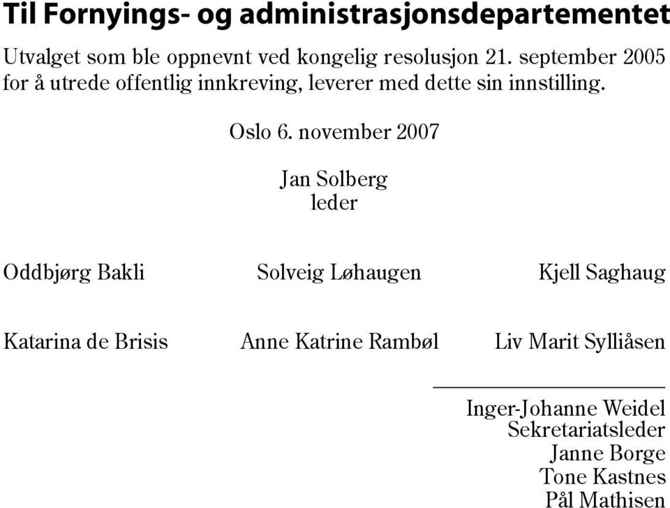 november 2007 Jan Solberg leder Oddbjørg Bakli Solveig Løhaugen Kjell Saghaug Katarina de Brisis Anne