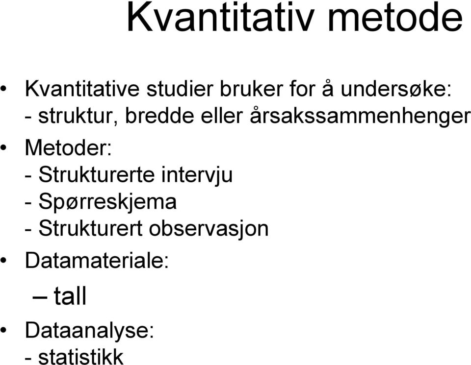 Metoder: - Strukturerte intervju - Spørreskjema -