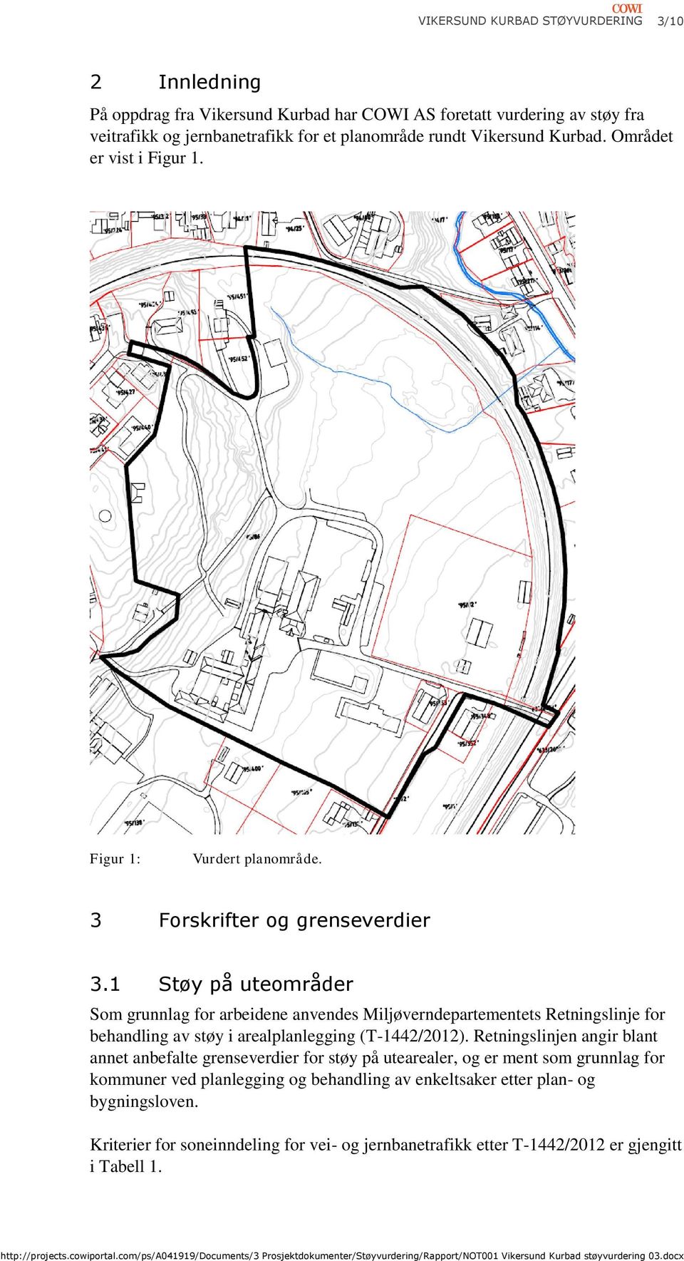 1 Støy på uteområder Som grunnlag for arbeidene anvendes Miljøverndepartementets Retningslinje for behandling av støy i arealplanlegging (T-12/2012).