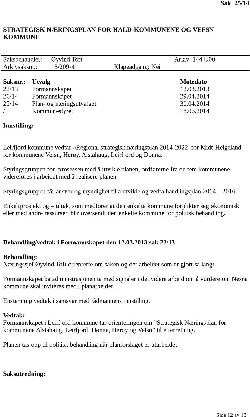 2014 Innstilling: Leirfjord kommune vedtar «Regional strategisk næringsplan 2014-2022 for Midt-Helgeland for kommunene Vefsn, Herøy, Alstahaug, Leirfjord og Dønna.