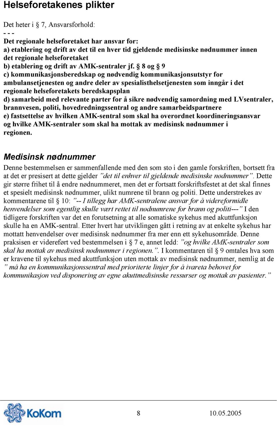 8 og 9 c) kommunikasjonsberedskap og nødvendig kommunikasjonsutstyr for ambulansetjenesten og andre deler av spesialisthelsetjenesten som inngår i det regionale helseforetakets beredskapsplan d)