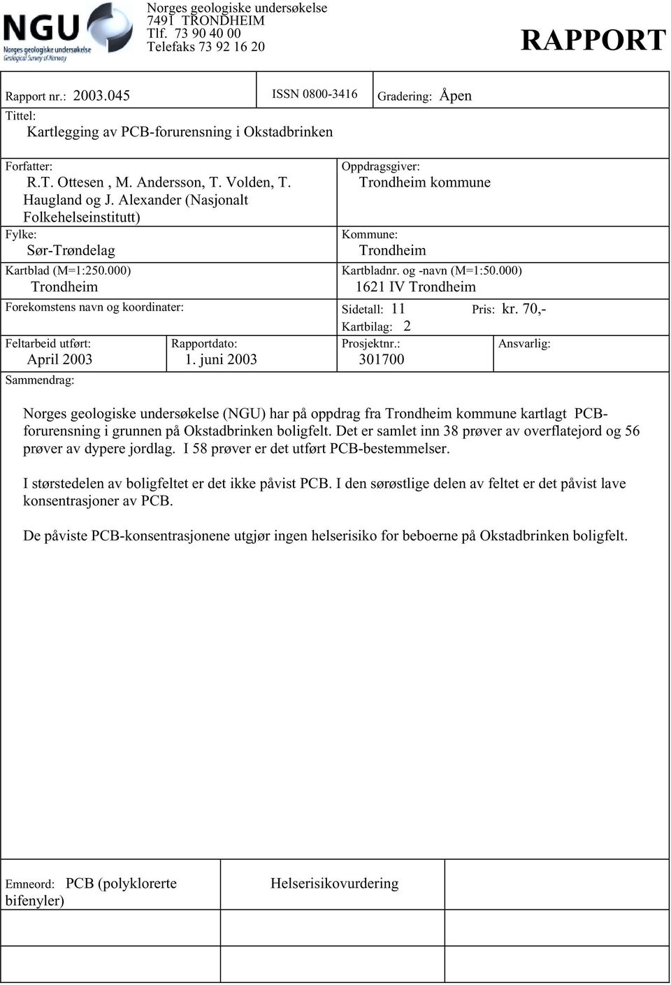 Alexander (Nasjonalt Folkehelseinstitutt) Fylke: Sør-Trøndelag Kartblad (M=1:250.000) Trondheim Oppdragsgiver: Trondheim kommune Kommune: Trondheim Kartbladnr. og -navn (M=1:50.