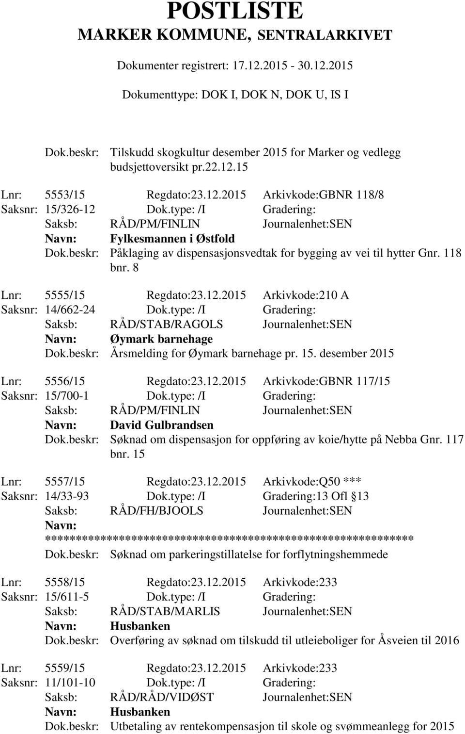 2015 Arkivkode:210 A Saksnr: 14/662-24 Dok.type: /I Gradering: Saksb: RÅD/STAB/RAGOLS Journalenhet:SEN Øymark barnehage Dok.beskr: Årsmelding for Øymark barnehage pr. 15.