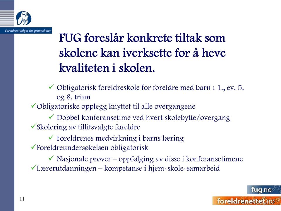 trinn Obligatoriske opplegg knyttet til alle overgangene Dobbel konferansetime ved hvert skolebytte/overgang Skolering