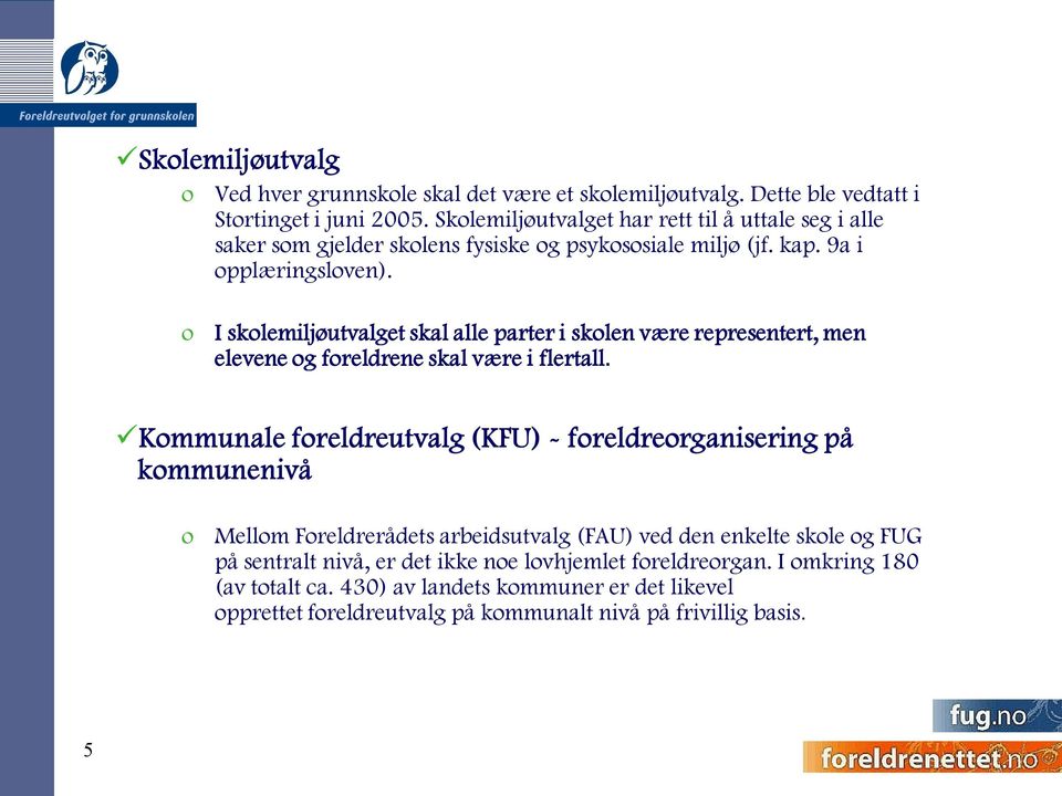 o I skolemiljøutvalget skal alle parter i skolen være representert, men elevene og foreldrene skal være i flertall.