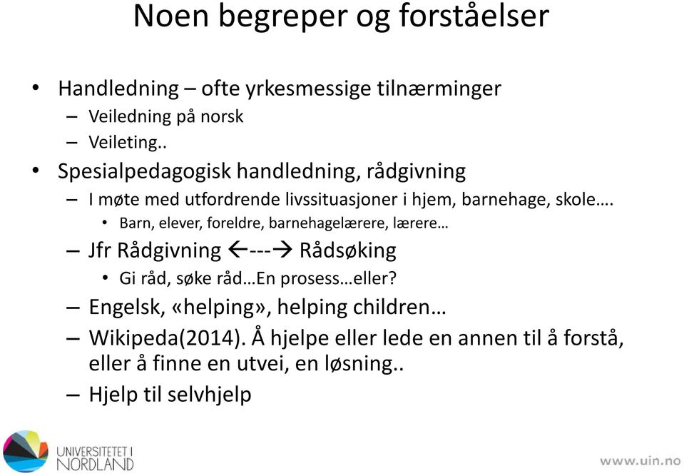 Barn, elever, foreldre, barnehagelærere, lærere Jfr Rådgivning --- Rådsøking Gi råd, søke råd En prosess eller?