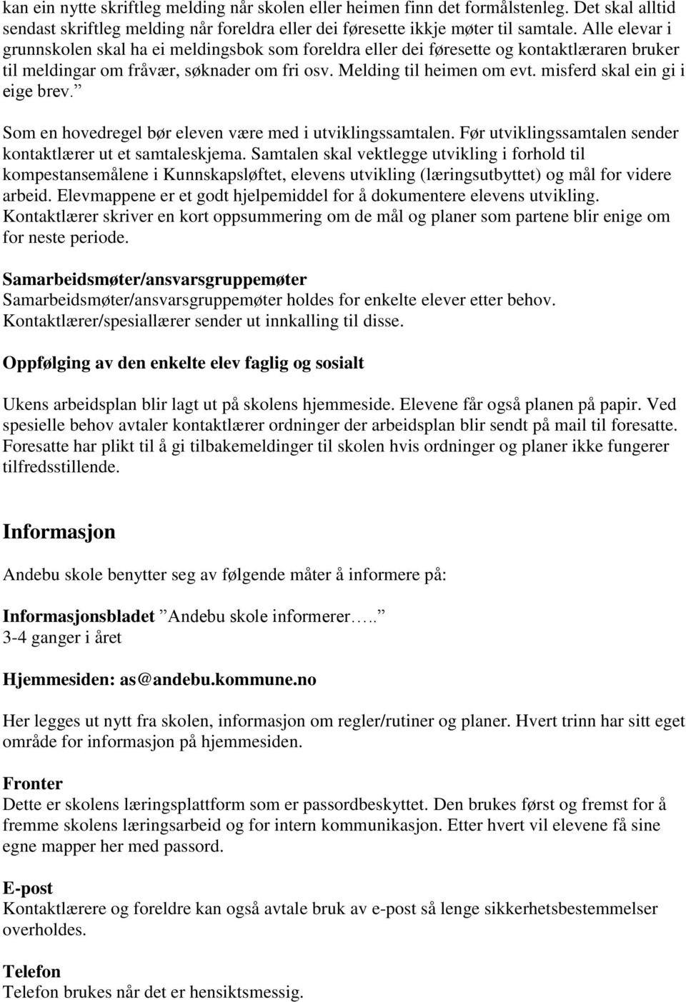 misferd skal ein gi i eige brev. Som en hovedregel bør eleven være med i utviklingssamtalen. Før utviklingssamtalen sender kontaktlærer ut et samtaleskjema.