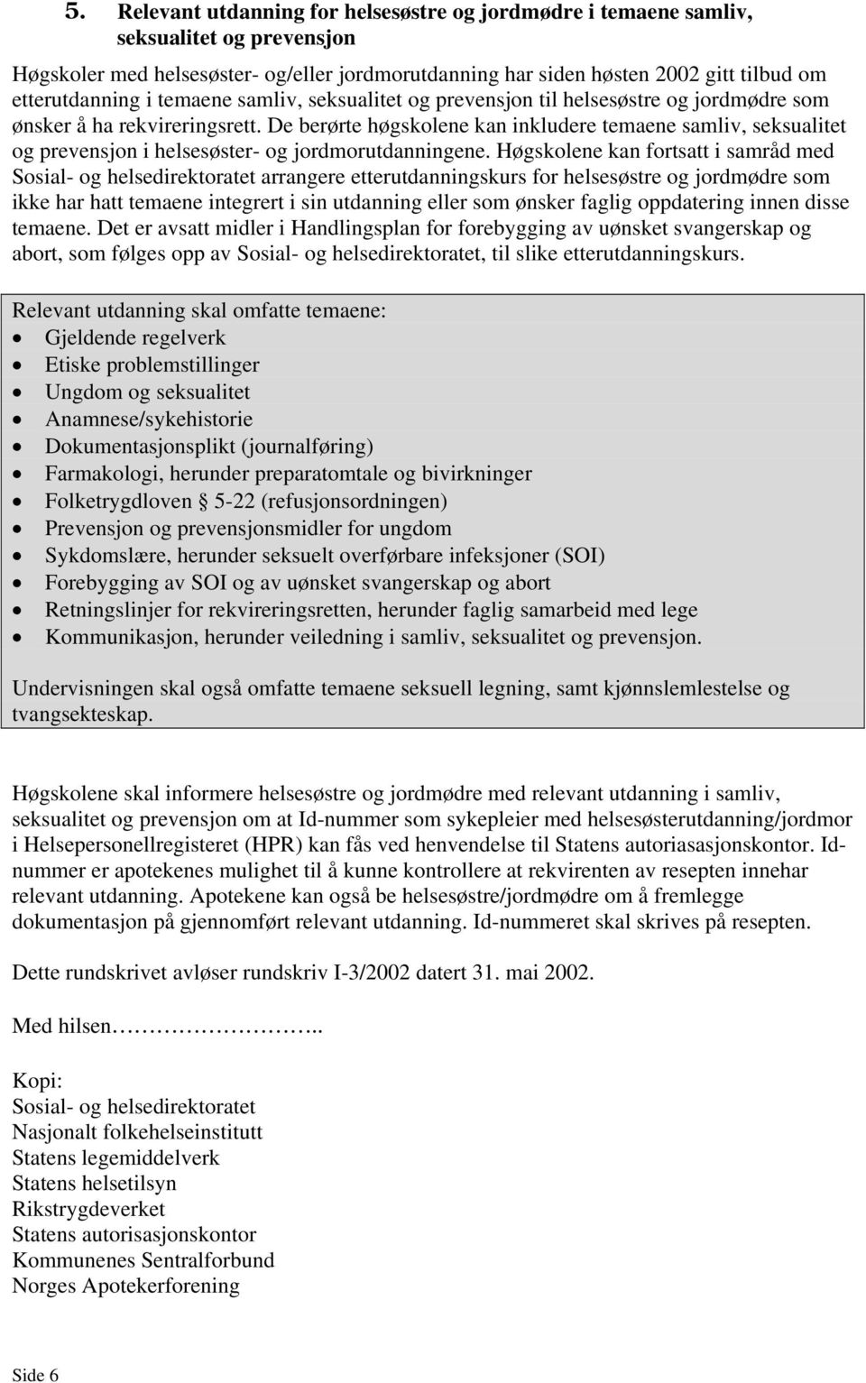 De berørte høgskolene kan inkludere temaene samliv, seksualitet og prevensjon i helsesøster- og jordmorutdanningene.