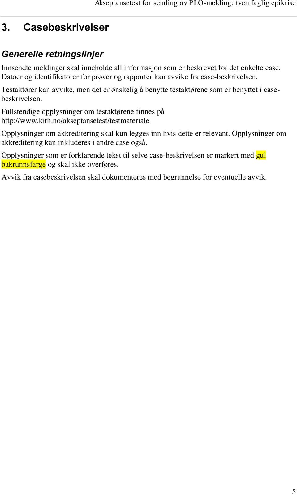 Fullstendige opplysninger om testaktørene finnes på http://www.kith.no/akseptansetest/testmateriale Opplysninger om akkreditering skal kun legges inn hvis dette er relevant.