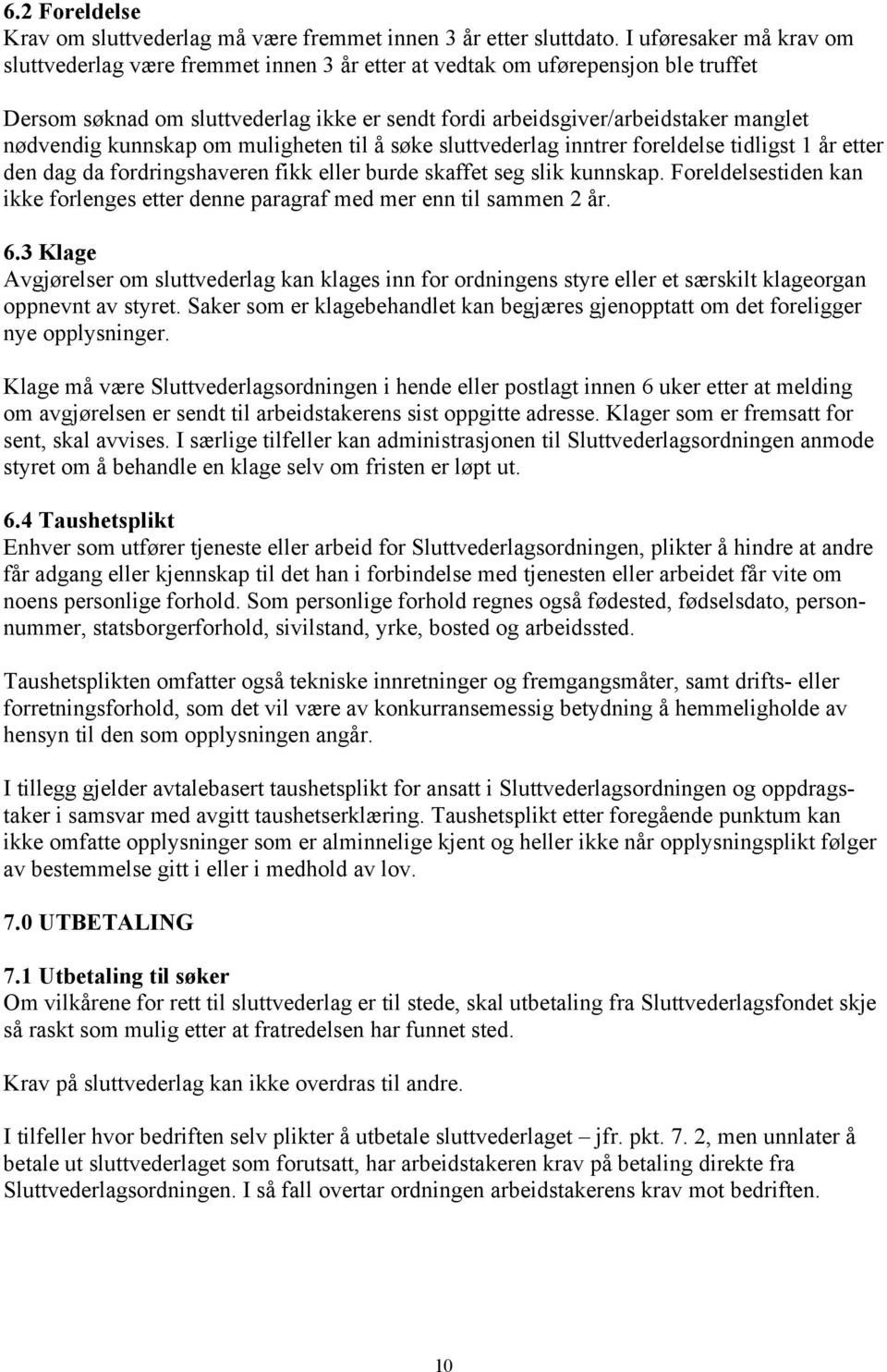 nødvendig kunnskap om muligheten til å søke sluttvederlag inntrer foreldelse tidligst 1 år etter den dag da fordringshaveren fikk eller burde skaffet seg slik kunnskap.